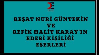 MİLLİ EDEBİYAT DÖNEMİ SANATÇILARIREŞAT NURİ GÜNTEKİNREFİK HALİT KARAY EDEBİ KİŞİLİĞİ VE ESERLERİ [upl. by Geanine]