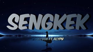 SENGKEK – Yonnyboii ftALYPH LIRIK [upl. by Magan]