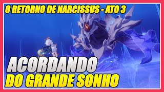 ACORDANDO DO GRANDE SONHO  O RETORNO DA ORDEM DE NARCISSUS ATO 3  GENSHIN IMPACT [upl. by Jacie]