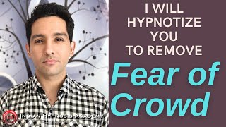 I Will Hypnotize YOU to Remove Fear of Crowd Enochlophobia  Online Hypnosis by Tarun Malik [upl. by Melesa]