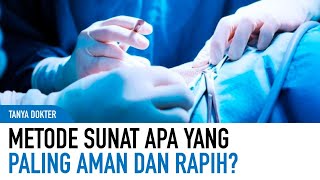 Beragam Metode Sunat di Rumah Sunat Mana Yang Paling Baik  Kata Dokter [upl. by Miko184]