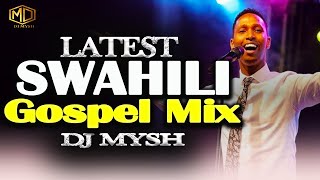 LATEST SWAHILI GOSPEL MIX 2024  DJ MYSH  Israel Mbonyi  Nina Siri  Nitaamini Rose Muhandojambo [upl. by Fortin]