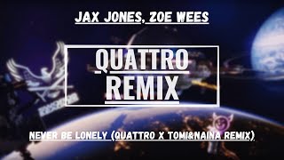 Jax Jones Zoe Wees  Never Be Lonely QUATTRO x TomiampNaina Remix [upl. by Nairrot]