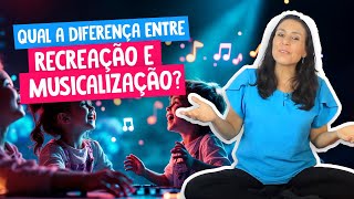 Qual a diferença entre Recreação e Musicalização Infantil [upl. by Margarita]