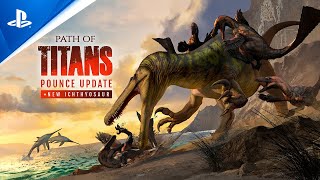 Path of Titans  Pounce Update  New Ichthyosaur Trailer  PS5 amp PS4 Games [upl. by Ddene467]