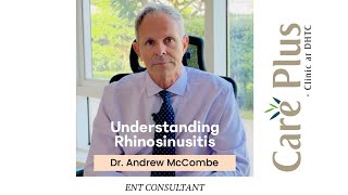 Understanding Rhinosinusitis by Dr Andrew McCombe ENT Consultant at Care plus clinic [upl. by Dlared]