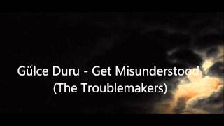 Gülce Duru  Get Misunderstood The Troublemakers [upl. by Yleek266]