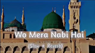 wo mera nabi hai naat Shareef slowreverb naat naatsharif muhammad [upl. by Nodnahs]