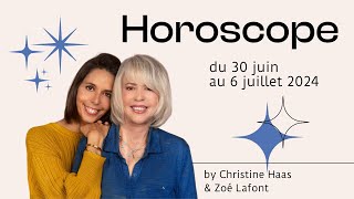 Horoscope du 30 juin au 6 juillet 2024 🌻 par Christine Haas amp Zoé Lafont [upl. by Eidna48]