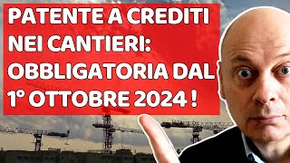 PATENTE A CREDITI NEI CANTIERI Obbligatoria dal 1102024  tutto quello che devi sapere [upl. by Elleiad]