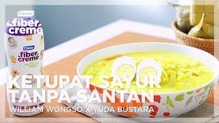 Ketupat Sayur Tanpa Santan dengan FiberCreme WILLIAM WONGSO X YUDA BUSTARA [upl. by Harli960]