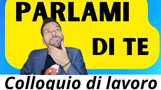 Colloquio di lavoro  Parlami di te  Come rispondere ad una delle domande più frequenti [upl. by Ennaear]