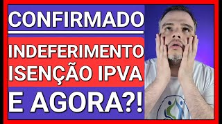 MINHA ISENÇÃO DE IPVA PCD FOI INDEFERIDA E AGORA [upl. by Amy]