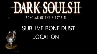 Dark Souls 2 Scholar of the First Sin All 5 Sublime Bone Dust Locations [upl. by Anuaek409]