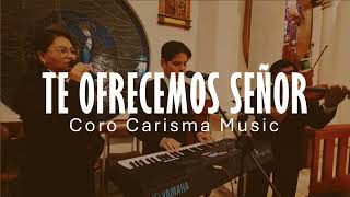 TE OFRECEMOS SEÑOR  CORO CARISMA MUSIC [upl. by Balliol43]