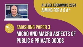 Micro amp Macro Aspects of Public amp Private Goods  Smash ALevel Economics Paper 3 in 2024 [upl. by Ilaw156]