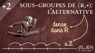 EM39 Sousgroupes additifs de R lalternative Démonstration [upl. by Chouest]