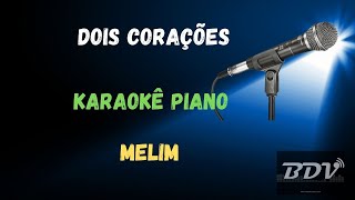 MELIM  KARAOKE  DOIS CORAÇÕES [upl. by Jehias206]