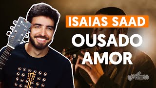 Como tocar no violão OUSADO AMOR  Isaias Saad versão completa [upl. by Nedah]