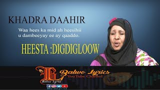 Hees Wadnaha DigdigloowKhadra DaahirBalwo Lyrics [upl. by Nisa]