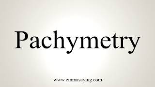 How To Pronounce Pachymetry [upl. by Sochor]