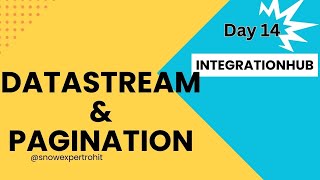 Day14  Datastream amp Pagination  IntegrationHub [upl. by Ettenuahs]