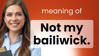 Understanding quotNot My Bailiwickquot An English Phrase Explained [upl. by Ydnim]