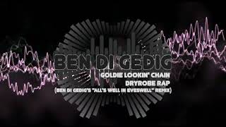 Goldie Lookin Chain  Dryrobe Rap Ben di Gedigs quotAlls Well In Eveswellquot Remix [upl. by Seibold]