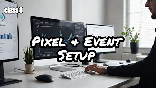 Pixel amp Event Setup for Class No 8 Built in 30 Minutes [upl. by Eesdnyl]