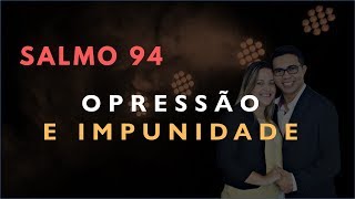 Salmo 94 Estudo OPRESSÃO E IMPUNIDADE Bíblia Explicada [upl. by Nerrot]