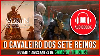 O CAVALEIRO DOS SETE REINOS  AUDIOBOOK COMPLETO  GAME OF THRONES [upl. by Bencion]