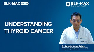 Understanding Thyroid Cancer  Dr Surendar Kumar Dabas [upl. by Temp]