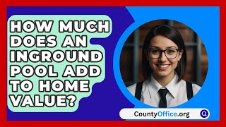 How Much Does An Inground Pool Add To Home Value  CountyOfficeorg [upl. by Kerek]