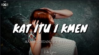 Ram Suchiang  Kat itu i kmen Lyrics ft Beralda [upl. by Lexie]