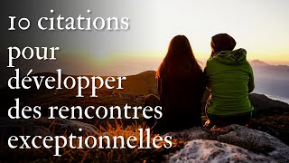 10 citations sur les rencontres exceptionnelles [upl. by Ggerc]