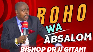 Roho wa Absalom  Bishop Dr JJ Gitahi [upl. by Refinney]