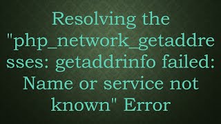 Resolving the quotphpnetworkgetaddresses getaddrinfo failed Name or service not knownquot Error [upl. by Nirb]