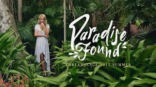 ThreadSence Summer 2015 Lookbook  Paradise Found [upl. by Trinatte995]