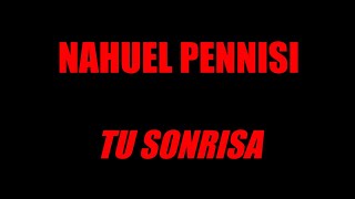 Nahuel Pennisi  Tu Sonrisa Letra  Lyric [upl. by Annaehs520]