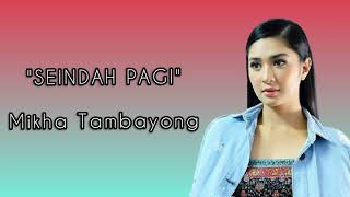 quotSEINDAH PAGIquot  Mikha Tambayong  Lirik lagu [upl. by Orelie]