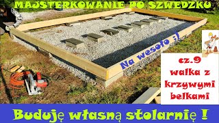 Buduję własną stolarnię cz9  Walka z krzywymi belkami  Majsterkowanie po Szwedzku  Na wesoło [upl. by Shere]