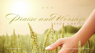 Praise and Worship Jesus Christ [upl. by Alarick]