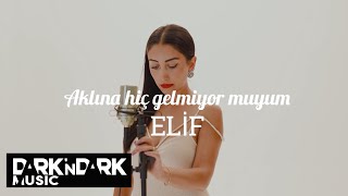 Elif  Aklına Hiç Gelmiyormuyum [upl. by Merce]