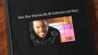 BenHur Berroa En El Calvario cd Soy [upl. by Rutledge]