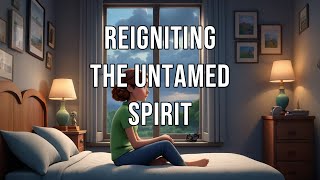 Reigniting the Untamed Spirit full motivation story [upl. by Norvan]