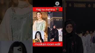 Hajj ka mahina heena Sana jannat Sara Nazim Faiz faisal hasnain Asim muskan room edit subscribe real [upl. by Darice21]