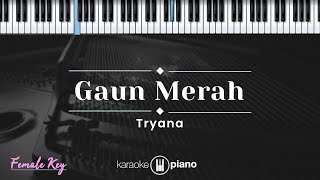 Gaun Merah  Tryana KARAOKE PIANO  FEMALE KEY [upl. by Essile256]