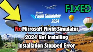 Microsoft Flight Simulator 2024 Not Installing Installation Stopped Error [upl. by Esilehs]