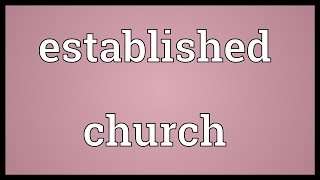 Established church Meaning [upl. by Secnirp]