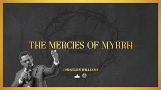 quotThe Mercies Of Myrrhquot Rev Cornelius Williams  03242024am [upl. by Primaveras]